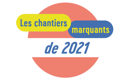Les chantiers marquants de 2021